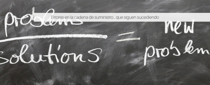 Errores en la cadena de suministro … que siguen sucediendo