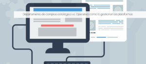 Departamento de compras estratégico vs. Operativo: cómo lo gestionan las plataformas
