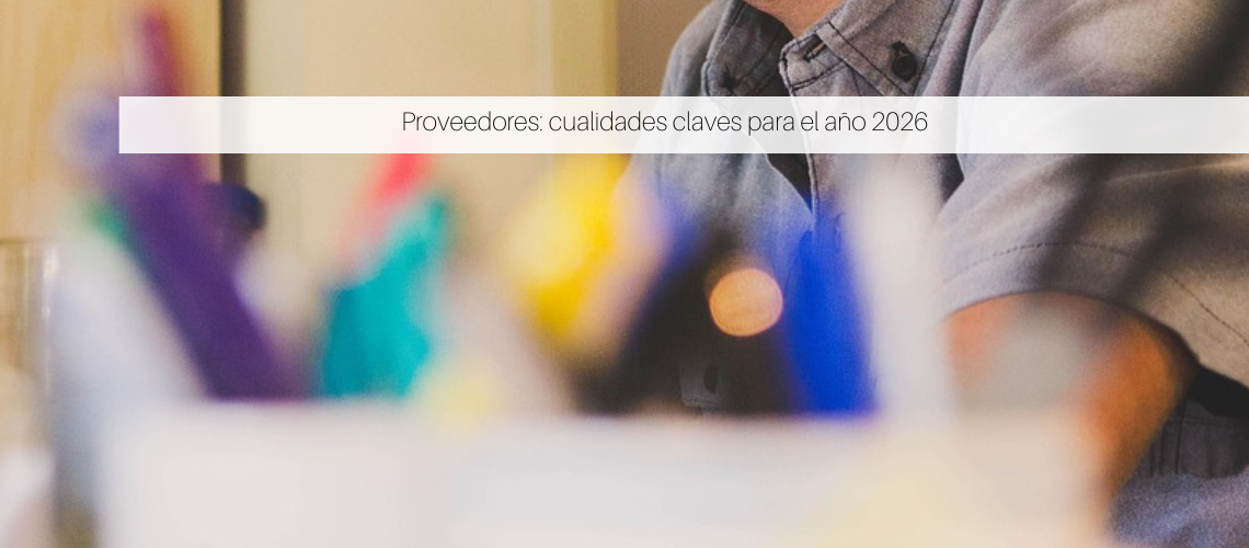 Proveedores: cualidades claves para el año 2026