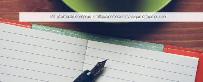 Plataforma de compras: 7 reflexiones operativas que ofrece su uso