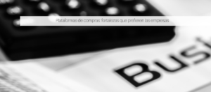 Plataformas de compras: fortalezas que prefieren las empresas